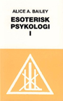 Esoterisk Psykologi - Bind 1